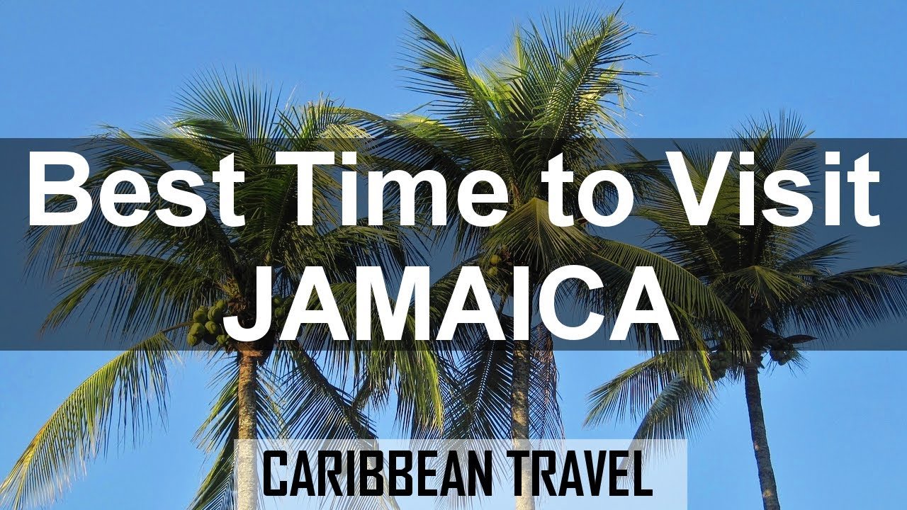 Choosing the Best Time to Visit-How to Plan A Trip To Jamaica